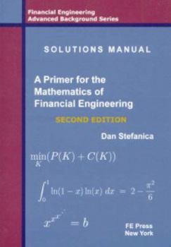 Paperback Solutions Manual - A Primer For The Mathematics Of Financial Engineering, Second Edition (Financial Engineering Advanced Background Series) Book