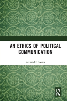 Paperback An Ethics of Political Communication Book