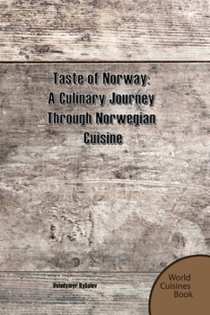 Taste of Norway: A Culinary Journey Through Norwegian Cuisine (World Cuisines Book)