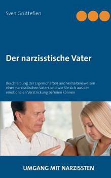 Paperback Der narzisstische Vater: Beschreibung der Eigenschaften und Verhaltensweisen eines narzisstischen Vaters und wie Sie sich aus der emotionalen Verstric [German] Book