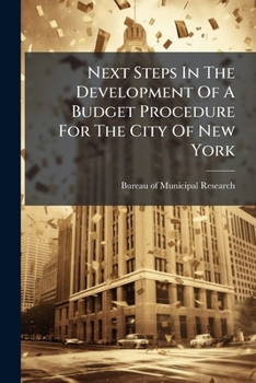 Paperback Next Steps in the Development of a Budget Procedure for the City of New York: Report Submitted to the Board of Estimate and Apportionment Book