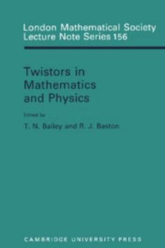 Twistors in Mathematics and Physics - Book #156 of the London Mathematical Society Lecture Note