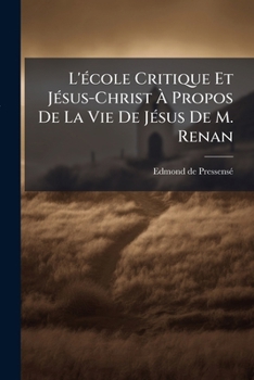L'école Critique Et Jésus-Christ À Propos De La Vie De Jésus De M. Renan