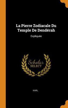 Hardcover La Pierre Zodiacale Du Temple De Dendérah: Expliquée Book