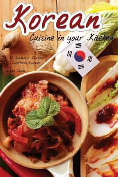 Paperback Korean Cuisine in your Kitchen: 30 Authentic Korean Cookbook Recipes Book