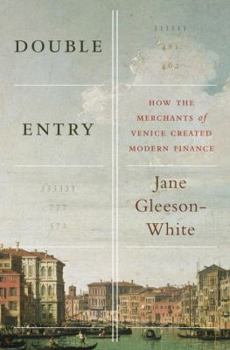 Double Entry: How the Merchants of Venice Shaped the Modern World