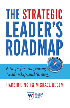 Paperback The Strategic Leader's Roadmap: 6 Steps for Integrating Leadership and Strategy Book