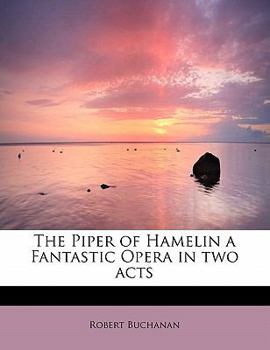 Paperback The Piper of Hamelin a Fantastic Opera in Two Acts Book