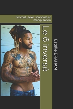 Paperback Le 6 inversé: Football, sexe, scandale et manipulation [French] Book