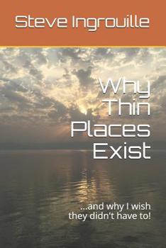 Paperback Why Thin Places Exist: ...and why I wish they didn't have to! Book