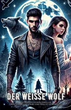 Paperback Der weiße Wolf: Ein romantischer Thriller über verbotene Liebe und uralte Geheimnisse [German] Book