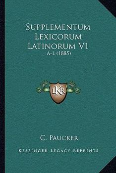Paperback Supplementum Lexicorum Latinorum V1: A-L (1885) Book