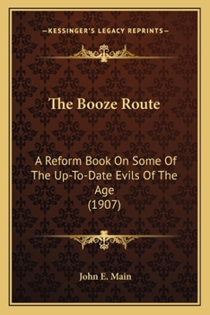 The Booze Route; a Reform Book on Some of the Up-to-date Evils of the Age