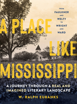 Hardcover A Place Like Mississippi: A Journey Through a Real and Imagined Literary Landscape Book