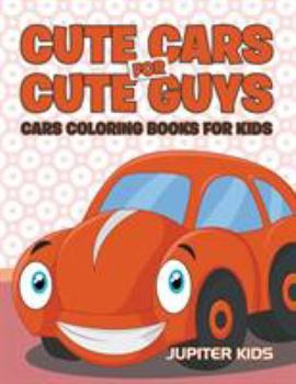 Paperback Cute Cars for Cute Guys: Cars Coloring Books For Kids Book