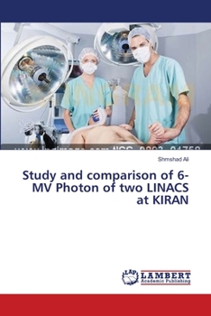 Paperback Study and comparison of 6-MV Photon of two LINACS at KIRAN Book