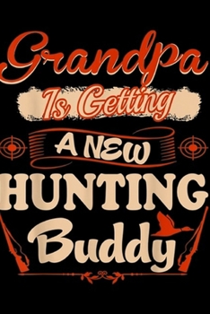 Paperback Grandpa Is Getting A New Hunting Buddy: Grandpa Is Getting A New Hunting Buddy Journal/Notebook Blank Lined Ruled 6x9 100 Pages Book