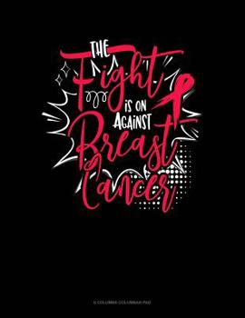Paperback The Fight Is On Against Breast Cancer: 6 Columns Columnar Pad Book