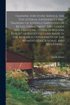 Paperback Training for Store Service, the Vocational Experiences and Training of Juvenile Employees of Retail Department, Dry Goods and Clothing Stores in Bosto Book