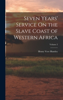 Hardcover Seven Years' Service On the Slave Coast of Western Africa; Volume 2 Book