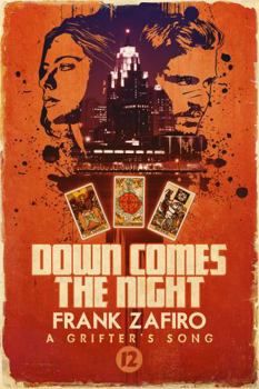 Down Comes the Night (A Grifter's Song) - Book #13 of the A Grifter's Song