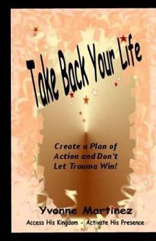 Paperback Take Back Your Life: Create a Plan of action and Don't Let Trauma Win! Book