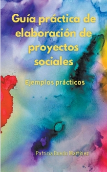 Paperback Guía práctica de elaboración de proyectos sociales. Ejemplos prácticos. [Spanish] Book