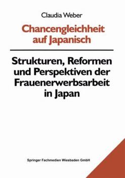 Paperback Chancengleichheit Auf Japanisch: Strukturen, Reformen Und Perspektiven Der Frauenerwerbsarbeit in Japan [German] Book