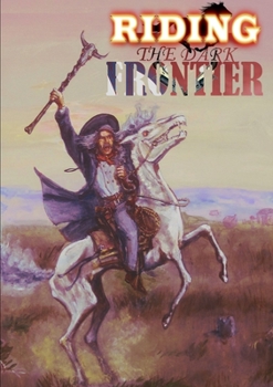 Paperback Riding the Dark Frontier: Tales of the Weird West Book