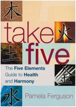 Paperback Take Five: The Five Elements Guide to Health and Harmony Book