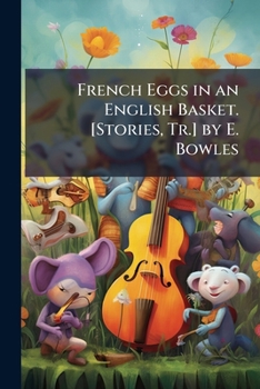 French Eggs in an English Basket. [Stories, Tr.] by E. Bowles