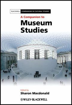 A Companion to Museum Studies (Blackwell Companions in Cultural Studies)
