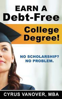 Paperback Earn A Debt-Free College Degree!: No Scholarship? No Problem. Book