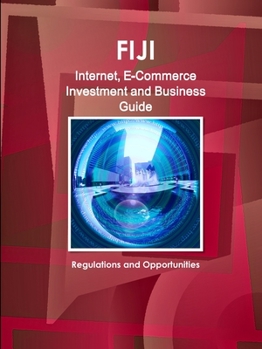 Paperback Fiji Internet, E-Commerce Investment and Business Guide: Regulations and Opportunities Book