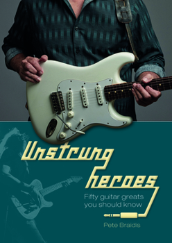 Hardcover Unstrung Heroes: Fifty Guitar Greats You Should Know Book