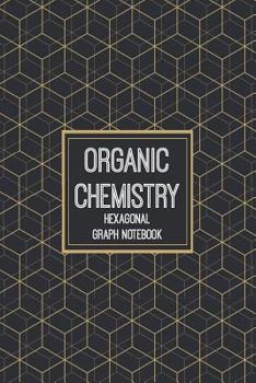 Paperback Organic Chemistry Hexagonal Graph Notebook: 1/4 Inch Hexagons - 110 Pages - Designed For Drawing Organic Chemistry Structures Book