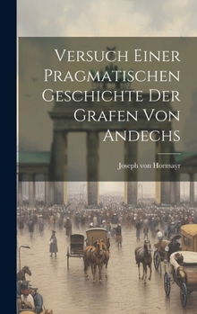 Hardcover Versuch Einer Pragmatischen Geschichte Der Grafen Von Andechs Book