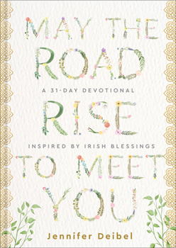 May the Road Rise to Meet You: A 31-Day Devotional Inspired by Irish Blessings