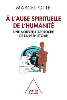 Paperback À l'aube spirituelle de l'humanité: Une nouvelle approche de la préhistoire [French] Book