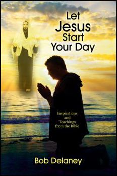 Paperback Let Jesus Start Your Day: Inspirations and Teachings from the Bible Book