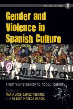 Hardcover Gender and Violence in Spanish Culture: From Vulnerability to Accountability Book