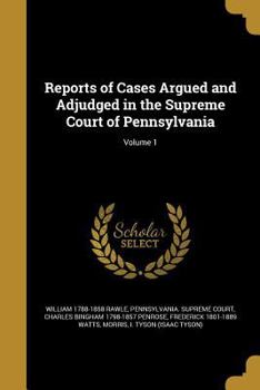 Paperback Reports of Cases Argued and Adjudged in the Supreme Court of Pennsylvania; Volume 1 Book