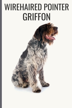 Paperback Wirehaired Pointer Griffon: Wirehaired Pointer Griffon Notebook with More Wirehaired Pointer Griffons Inside - Unique Journal For Proud Dog Owners Book