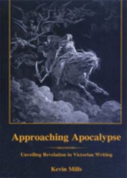 Hardcover Approaching Apocalypse: Unveiling Revelation in Victorian Writing Book