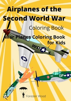 Paperback Airplanes of the Second World War Coloring Book: War Planes Coloring Book for Kids Book