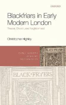 Hardcover Blackfriars in Early Modern London: Theater, Church, and Neighborhood Book