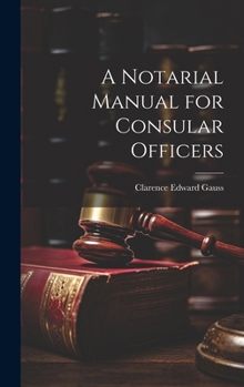 Hardcover A Notarial Manual for Consular Officers Book