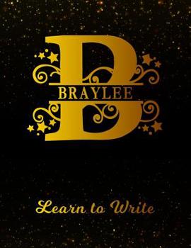 Paperback Braylee Learn To Write: Personalized Letter B First Name Handwriting Primary Composition Practice Paper Gold Glitteryy Effect Notebook Cover D Book