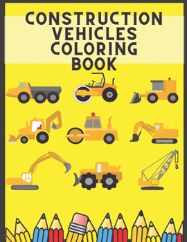 Paperback Construction Vehicles Coloring Book: Including Excavators Cranes Dump Trucks Cement Steam Rollers Book