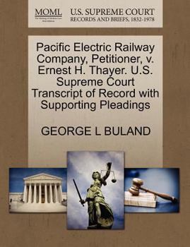 Pacific Electric Railway Company, Petitioner, v. Ernest H. Thayer. U.S. Supreme Court Transcript of Record with Supporting Pleadings
